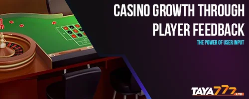 Casino Growth Through Player Feedback: The Power of User Input